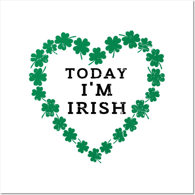 TODAY I'M IRISH St. Patrick's Day  Funny Wall Art by K.C Designs